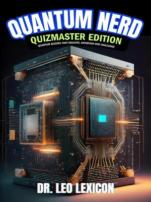 cover image of Quantum Nerd Quizmaster Edition  Quantum Quizzes that Educate, Entertain and Challenge